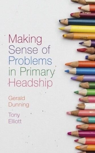 Making Sense Of Problems In Primary Headship Av Gerald (University Of South Wales Uk) Dunning, Tony (University Of Bangor Uk (Retired)) Elliott