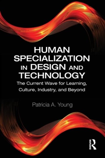 Human Specialization in Design and Technology The Current Wave for Learning, Culture, Industry, and Beyond