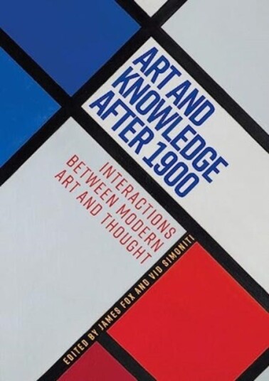 Art and Knowledge After 1900 Interactions Between Modern Art and Thought