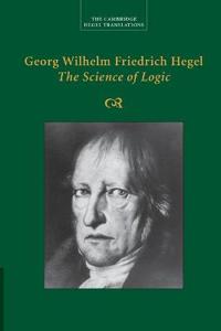 Hegel Georg Wilhelm Fredrich Georg Wilhelm Friedrich Hegel: The Science of Logic
