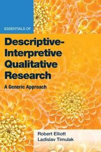 Essentials Of Descriptive-Interpretive Qualitative Research Av Jr. Robert Kingwill Phd Elliott, Ladislav Timulak Essentials Of Descriptive-Interpretive Qualitative Research Av Jr. Robert Kingwill Phd Elliott, Ladislav Timulak