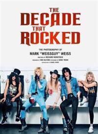 The Decade That Rocked Av Richard Bienstock, Mark Weiss