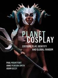 Planet Cosplay Av Paul (Auckland University Of Technology New Zealand) Mountfort, Anne (Northumbria University Uk) Peirson-Smith, Adam (The University