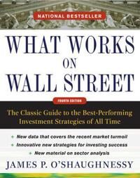 O'Shaughnessy James What Works on Wall Street Fourth Edition: The Classic Guide to the Best-Performing Investment Strategies of All Time