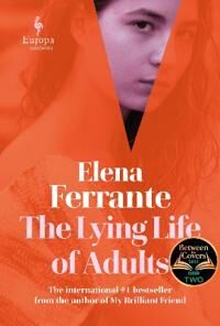 Ferrante Elena The Lying Life of Adults: A SUNDAY TIMES BESTSELLER Ferrante Elena The Lying Life of Adults: A SUNDAY TIMES BESTSELLER