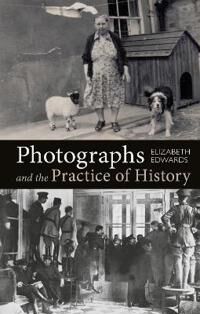 Edwards, Elizabeth Photographs and the Practice of History (1350120650)