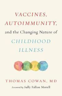 Vaccines, Autoimmunity, And The Changing Nature Of Childhood Illness Av Thomas Cowan