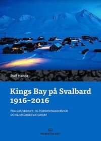 Kings Bay På Svalbard 1916 - 2016 Av Rolf Hanoa
