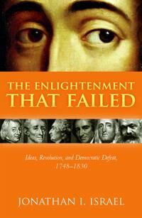 The Enlightenment That Failed Av Jonathan I. (Professor Emeritus Professor Emeritus Institute For Advanced Study Princeton) Israel