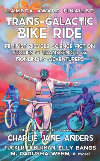 TransGalactic Bike Ride 2nd Ed. Feminist Bicycle Science Fiction Stories of Transgender And Nonbinary Adventures TransGalactic Bike Ride 2nd Ed. Feminist Bicycle Science Fiction Stories of Transgender And Nonbinary Adventures