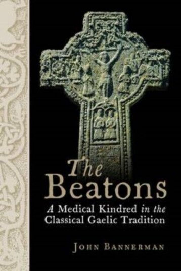 The Beatons  A Medical Kindred in the Classical Gaelic Tradition