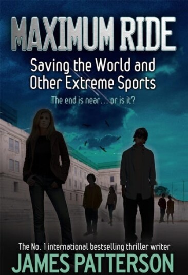 Maximum Ride: Saving The World And Other Extreme Sports Av James Patterson Maximum Ride: Saving The World And Other Extreme Sports Av James Patterson