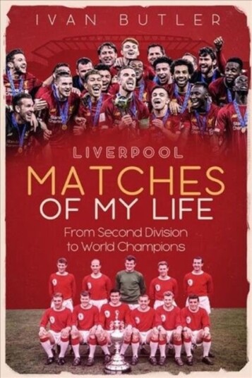 Liverpool Matches Of My Lifetime Av Ivan Butler