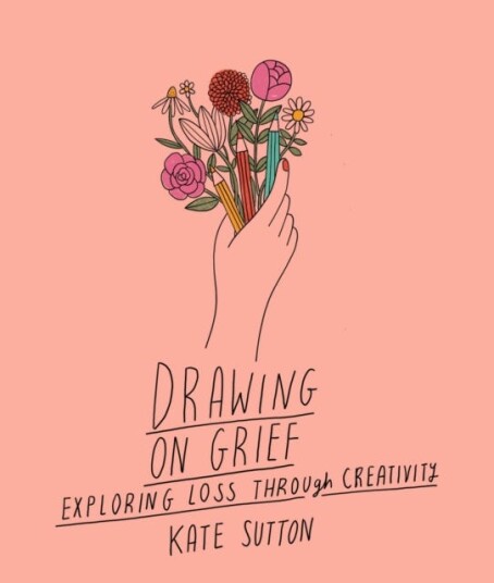 Drawing On Grief Exploring loss through creativity