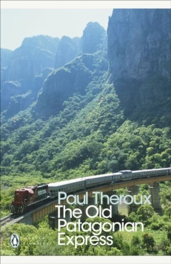 The Old Patagonian Express Av Paul Theroux The Old Patagonian Express Av Paul Theroux