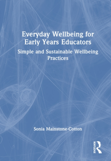 Everyday Wellbeing for Early Years Educators Simple and Sustainable Wellbeing Practices