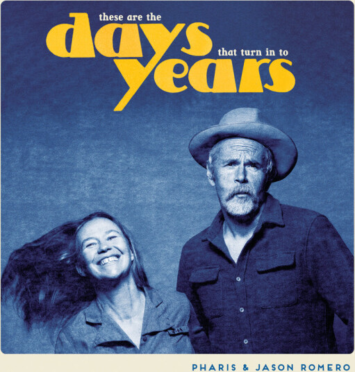 Pharis & Jason Romero These Are The Days That Turn Into Years CD