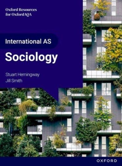 OxfordAQA International AS & A level Sociology 9690: Student Book Year 1 and AS OxfordAQA International AS & A level Sociology 9690: Student Book Year 1 and AS