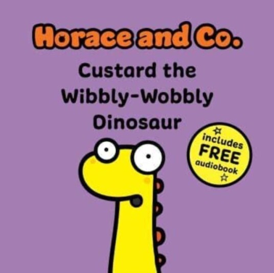 Horace & Co: Custard the Wibbly Wobbly Dinosaur Horace & Co: Custard the Wibbly Wobbly Dinosaur