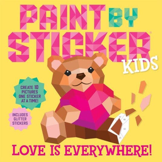 Paint by Sticker Kids: Love Is Everywhere! Create 10 Pictures One Sticker at a Time! Includes Glitter Stickers Paint by Sticker Kids: Love Is Everywhere! Create 10 Pictures One Sticker at a Time! Includes Glitter Stickers
