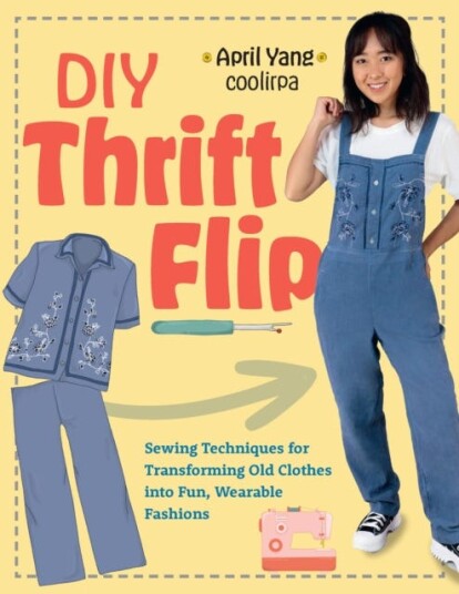 DIY Thrift Flip  Sewing Techniques for Transforming Old Clothes into Fun, Wearable Fashions