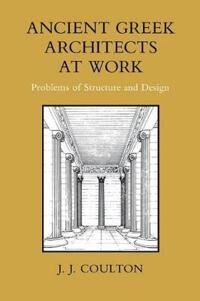 Coulton J. J. Ancient Greek Architects at Work