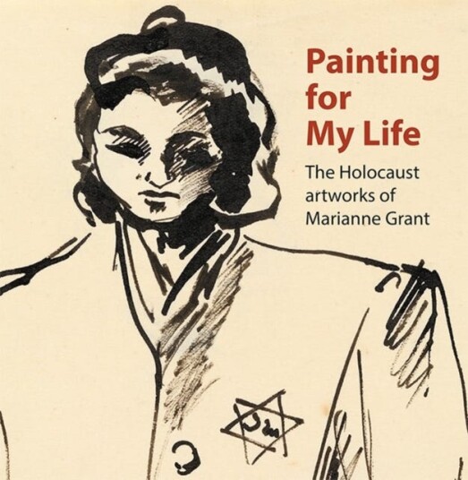 Painting For My Life: The Holocaust Artworks Of Marianne Grant Av Dr. Joanna Meacock, Peter Tuka, Deborah Haase, Paula Cowan, Geraldine Shenkin Painting For My Life: The Holocaust Artworks Of Marianne Grant Av Dr. Joanna Meacock, Peter Tuka, Deborah Haase, Paula Cowan, Geraldine Shenkin
