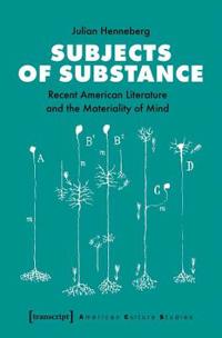 Henneberg Julian Subjects of Substance – Recent American Literature and the Materiality of Mind Henneberg Julian Subjects of Substance – Recent American Literature and the Materiality of Mind