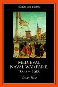 Rose Susan Medieval Naval Warfare 1000-1500