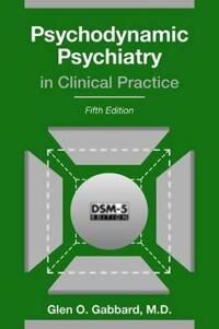 Gabbard Glen O. Psychodynamic Psychiatry in Clinical Practice