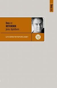 Hva Er Retorikk Av Jens E. Kjeldsen Hva Er Retorikk Av Jens E. Kjeldsen