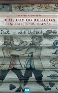 Ære, Lov Og Religion I Norge Gjennom Tusen År Av Arnved Nedkvitne