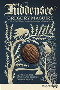 Maguire Gregory Hiddensee: A Tale of the Once and Future Nutcracker