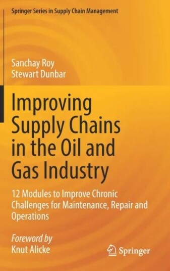 Improving Supply Chains In The Oil And Gas Industry Av Sanchay Roy, Stewart Dunbar