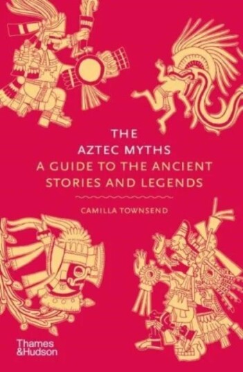 The Aztec Myths Av Camilla Townsend