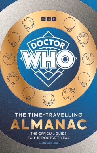 Doctor Who: The TimeTravelling Almanac The Official Guide to the Doctor’s Year Doctor Who: The TimeTravelling Almanac The Official Guide to the Doctor’s Year