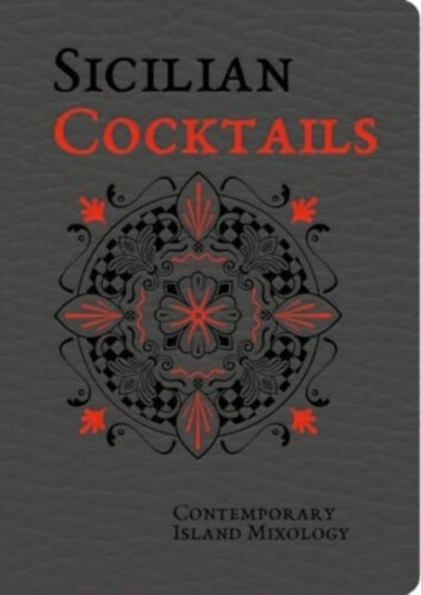 Sicilian Cocktails: Contemporary Island Mixology Sicilian Cocktails: Contemporary Island Mixology
