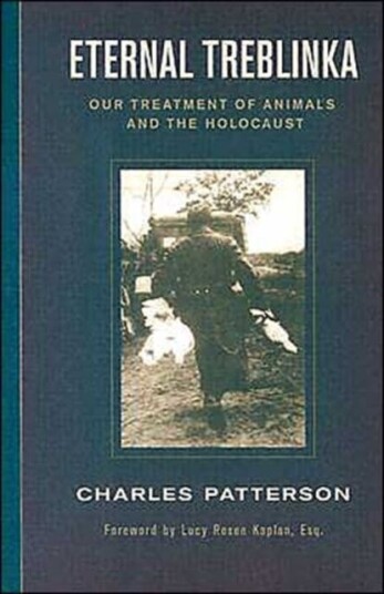 Eternal Treblinka  Our Treatment of Animals and the Holocaust