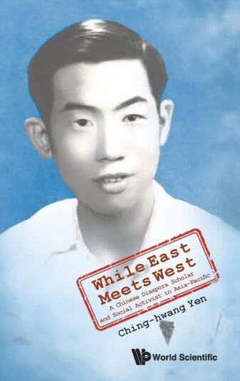 While East Meets West: A Chinese Diaspora Scholar And Social Activist In Asia-Pacific Av Ching-Hwang (The Univ Of Adelaide Australia) Yen While East Meets West: A Chinese Diaspora Scholar And Social Activist In Asia-Pacific Av Ching-Hwang (The Univ Of Adelaide Australia) Yen