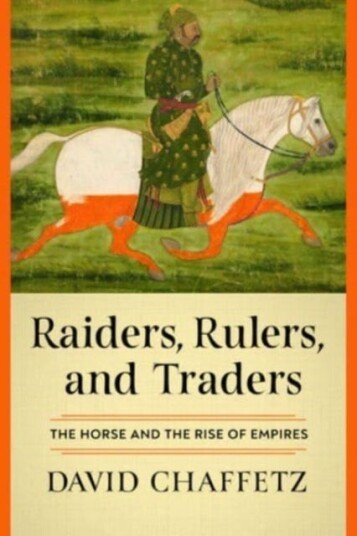Raiders, Rulers, and Traders  The Horse and the Rise of Empires