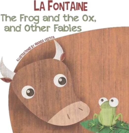 The Frog and the Ox, and Other Fables The Frog and the Ox, and Other Fables