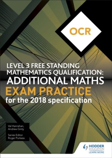 OCR Level 3 Free Standing Mathematics Qualification: Additional Maths Exam Practice (2nd edition) OCR Level 3 Free Standing Mathematics Qualification: Additional Maths Exam Practice (2nd edition)