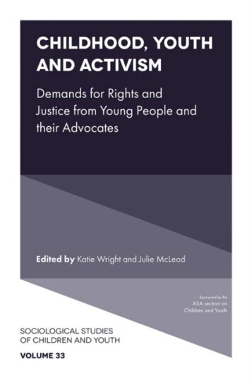 Childhood, Youth and Activism Demands for Rights and Justice from Young People and their Advocates