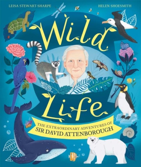 Wild Life The Extraordinary Adventures of Sir David Attenborough Wild Life The Extraordinary Adventures of Sir David Attenborough