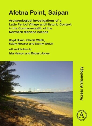Afetna Point Saipan: Archaeological Investigations of a Latte Period Village and Historic Context in the Commonwealth of the Northern Mariana Islands Afetna Point Saipan: Archaeological Investigations of a Latte Period Village and Historic Context in the Commonwealth of the Northern Mariana Islands