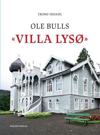 Ole Bulls Villa Lysø Av Trond Indahl