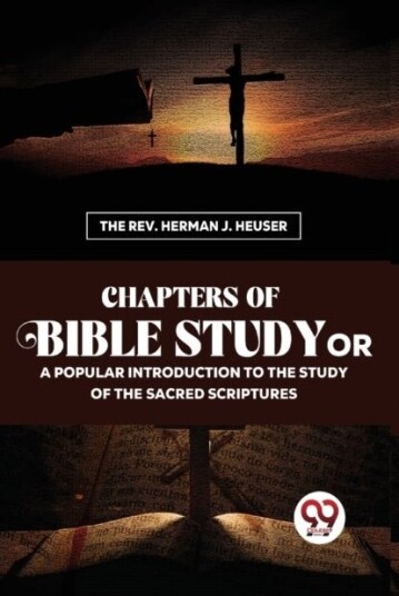 Chapters of Bible Study or a Popular Introduction to the Study of the Sacred Scriptures
