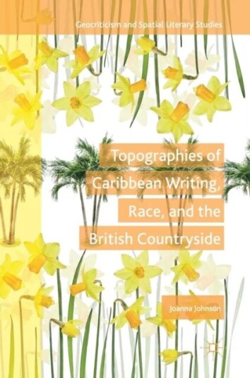 Topographies Of Caribbean Writing, Race, And The British Countryside Av Joanna Johnson