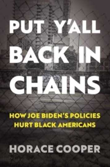 Put Y'all Back in Chains  How Joe Biden's Policies Hurt Black Americans