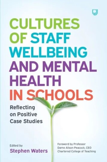 Cultures Of Staff Wellbeing And Mental Health In Schools: Reflecting On Positive Case Studies Av Stephen Waters